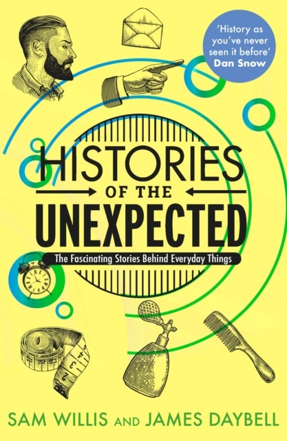 Histories of the Unexpected - The Fascinating Stories Behind Everyday Things