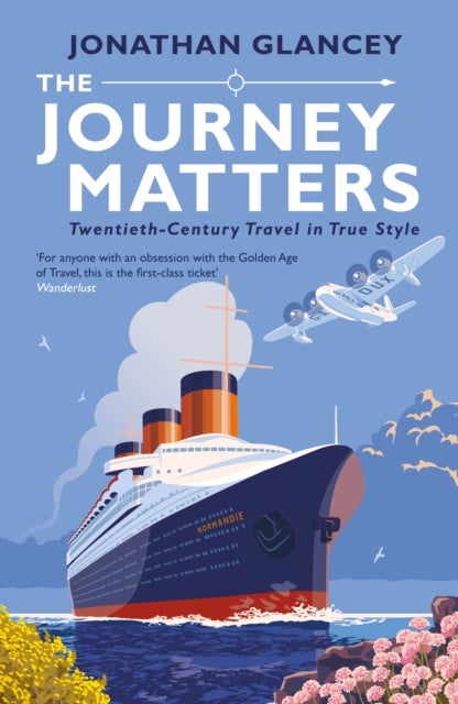 The Journey Matters - Twentieth-Century Travel in True Style