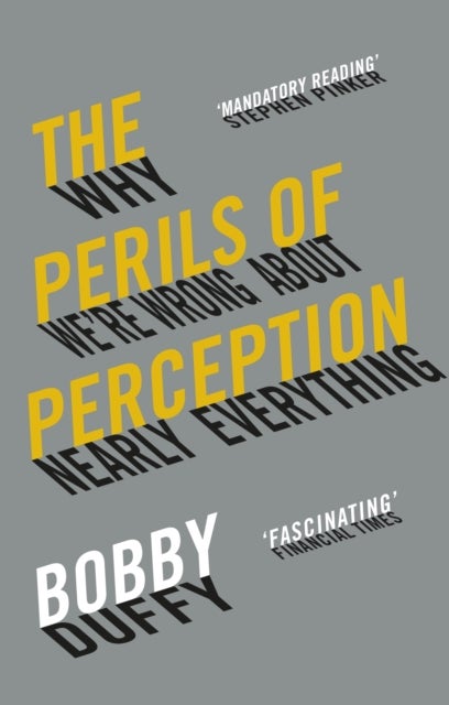 The Perils of Perception - Why We’re Wrong About Nearly Everything