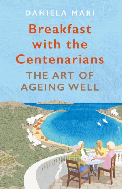 Breakfast with the Centenarians - The Art of Ageing Well
