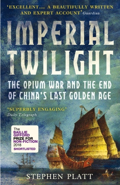 Imperial Twilight - The Opium War and the End of China's Last Golden Age