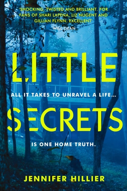 Little Secrets - 'For fans of Shari Lapena, Liz Nugent and Gillian Flynn' Will Dean, author of The Last Thing to Burn