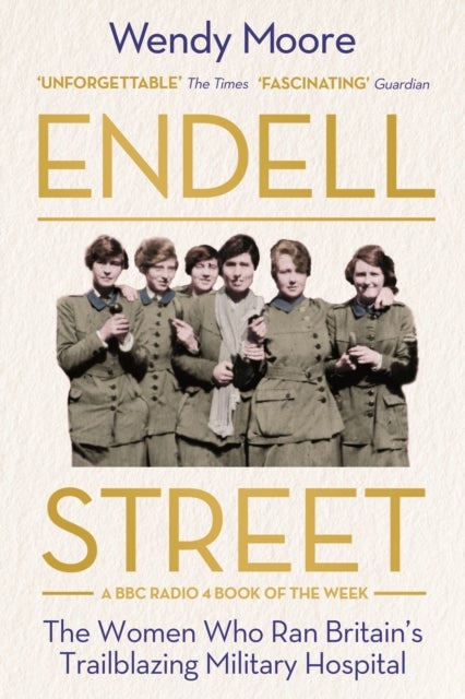 Endell Street - The Women Who Ran Britain’s Trailblazing Military Hospital