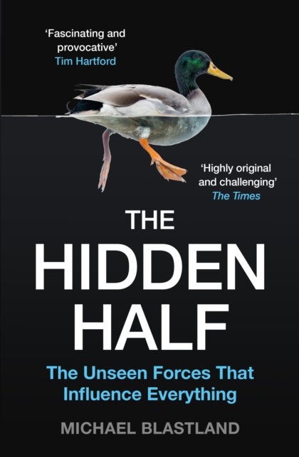The Hidden Half - The Unseen Forces That Influence Everything
