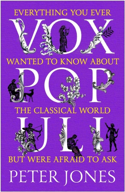 Vox Populi - Everything You Ever Wanted to Know about the Classical World but Were Afraid to Ask