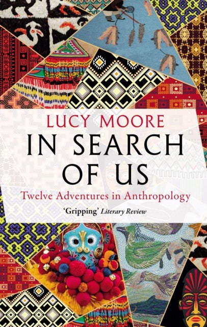 In Search of Us - Twelve Adventures in Anthropology