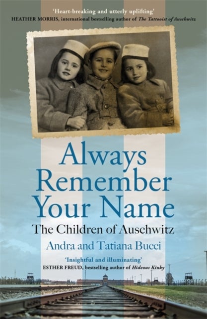 Always Remember Your Name - ‘Heartbreaking and utterly uplifting’ Heather Morris, author of The Tattooist of Auschwitz