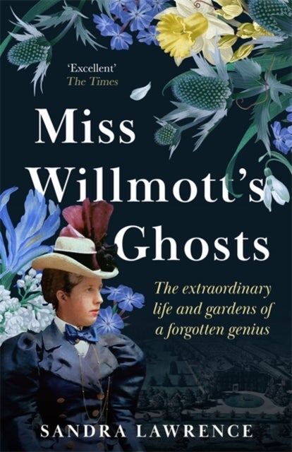 Miss Willmott's Ghosts - the extraordinary life and gardens of a forgotten genius