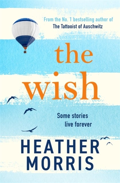 The Wish - From the bestselling author of The Tattooist of Auschwitz comes a novel that will break your heart and heal your soul