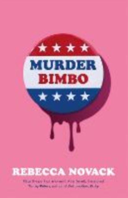 Murder Bimbo - A gloriously deranged, stylish literary thriller and righteous feminist fable