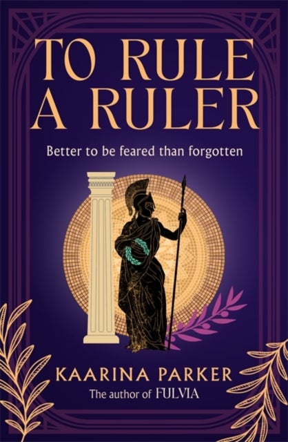 To Rule a Ruler - A captivating story of how Fulvia rose to power and defied the expectations of women in Ancient Rome (Book 2 of 2)