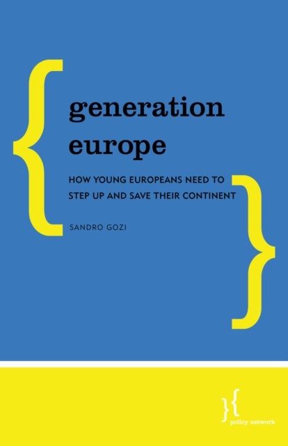 Generation Europe - How Young Europeans Need to Step Up and Save Their Continent