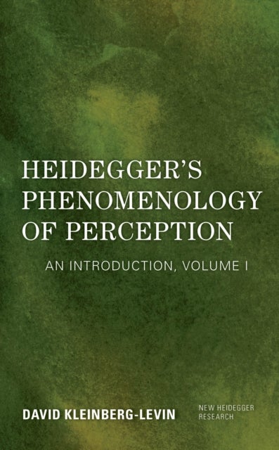 Heidegger's Phenomenology of Perception - An Introduction