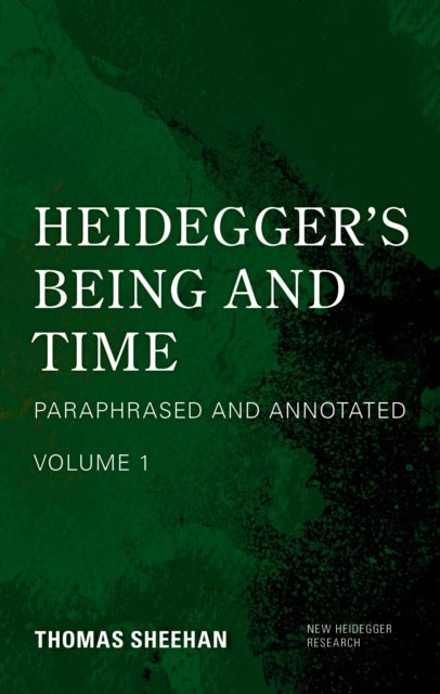 Heidegger's Being and Time - Paraphrased and Annotated, Volume 1