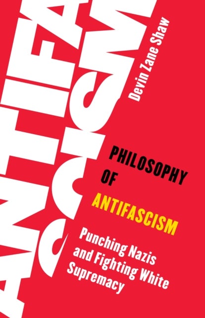 Philosophy of Antifascism - Punching Nazis and Fighting White Supremacy