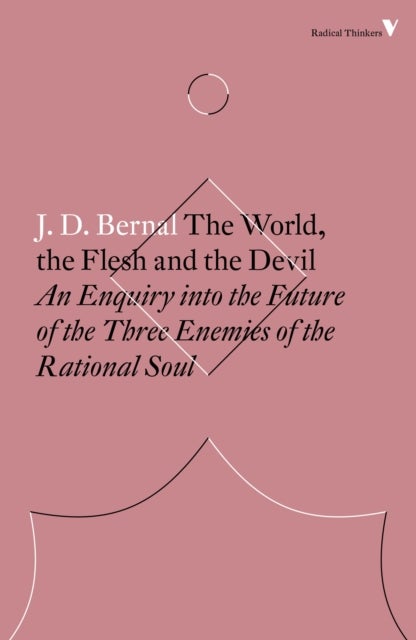 The World, the Flesh and the Devil - An Enquiry into the Future of the Three Enemies of the Rational Soul