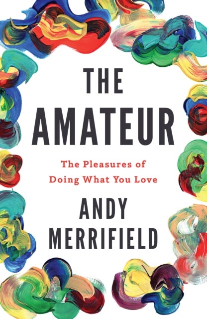 The Amateur - The Pleasures of Doing What You Love