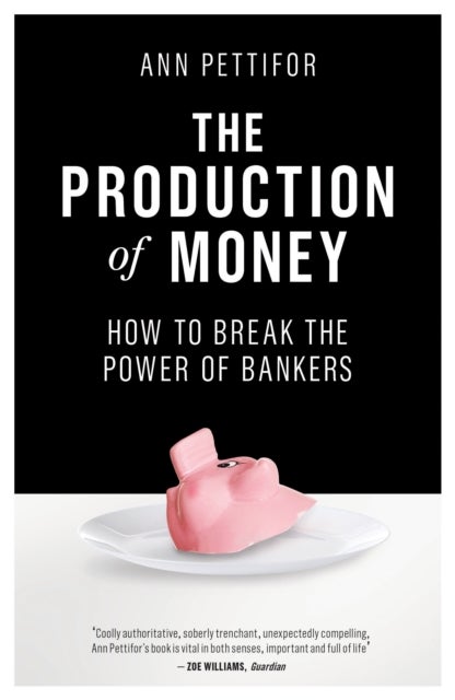 The Production of Money - How to Break the Power of Bankers