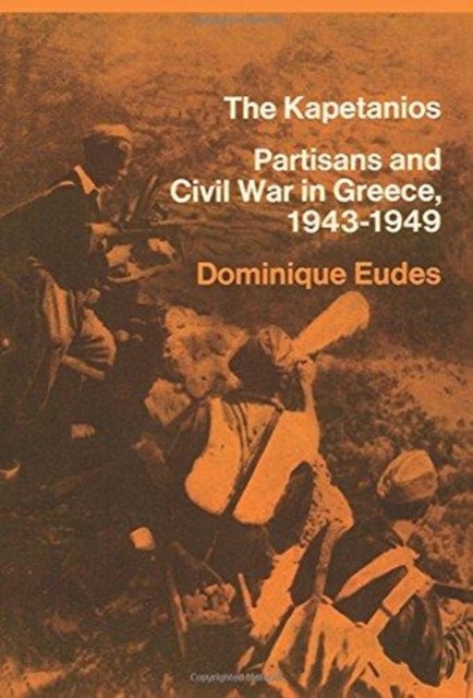 The Kapetanios - Partisans and Civil War in Greece, 1943-1949