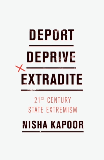 Deport, Deprive, Extradite - Twenty-First-Century State Extremism