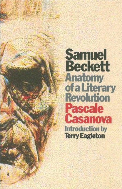 Samuel Beckett - Anatomy of a Literary Revolution