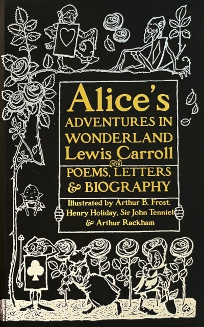 Alice’s Adventures in Wonderland - Unabridged, with Poems, Letters & Biography