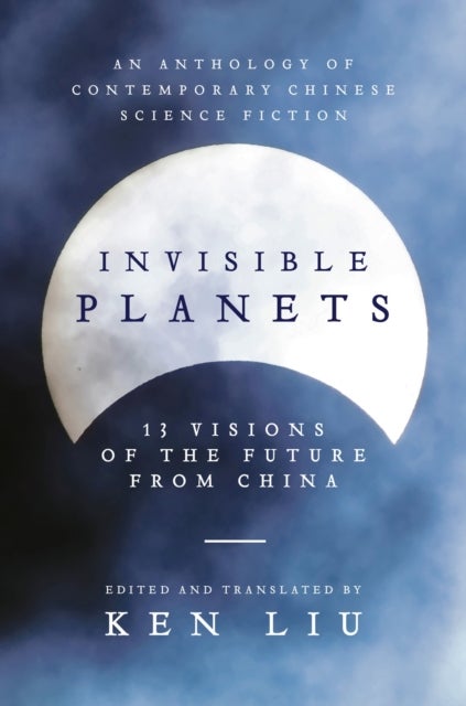 Invisible Planets - 13 Visions of the Future from China
