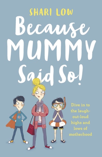 Because Mummy Said So - And other unreasonable (and hilarious) tales of motherhood!