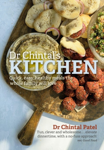 Dr Chintal's Kitchen - Quick, easy, healthy meals the whole family will love