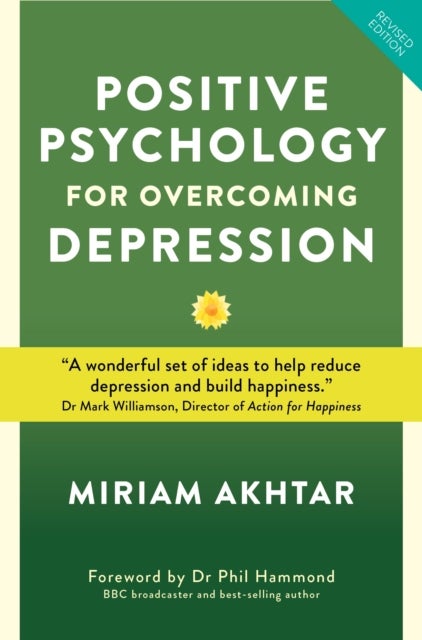 Positive Psychology for Overcoming Depression - Self-help Strategies to Build Strength, Resilience and Sustainable