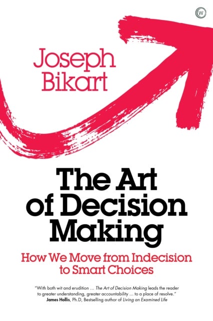 The Art of Decision Making - How we Move from Indecision to Smart Choices
