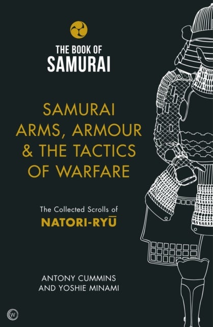 Samurai Arms, Armour & the Tactics of Warfare (The Book of Samurai Series) - The Collected Scrolls of Natori-Ryu
