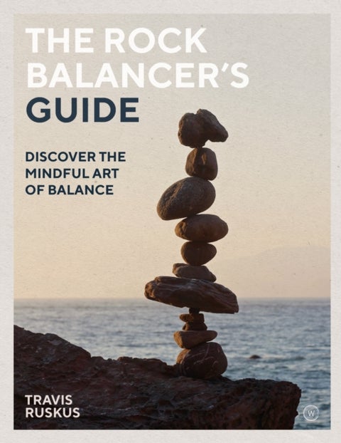 The Rock Balancer's Guide - Discover the Mindful Art of Balance