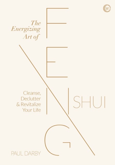 The Energizing Art of Feng Shui - Cleanse, Declutter and Revitalize Your Life