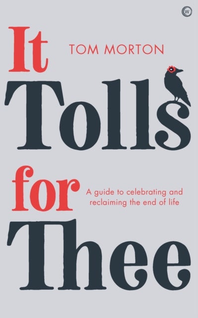 It Tolls For Thee - A guide to celebrating and reclaiming&nbsp;the end of life