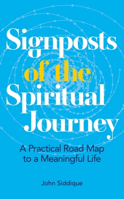 Signposts of the Spiritual Journey - A Practical Road Map to a Meaningful Life