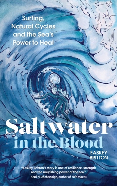 Saltwater in the Blood - Surfing, Natural Cycles and the Sea's Power to Heal