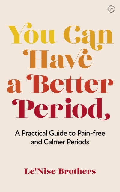 You Can Have a Better Period - A Practical Guide to Calmer and Less Painful&nbsp;Periods