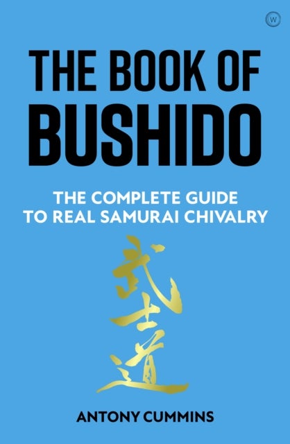 The Book of Bushido - The Complete Guide to Real Samurai Chivalry