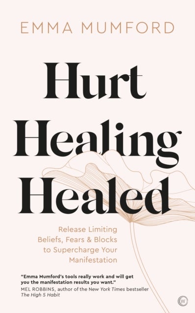 Hurt, Healing, Healed - Release Limiting Beliefs, Fears & Blocks to Supercharge Your Manifestation
