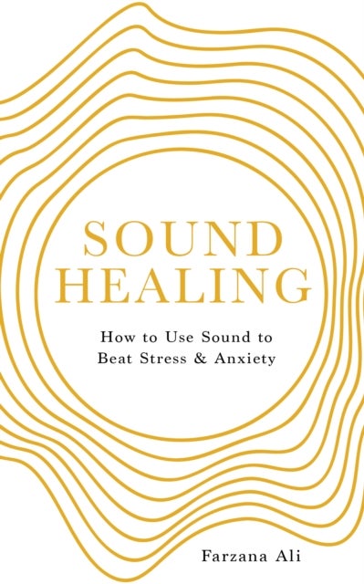 Sound Healing - How to Use&nbsp;Sound&nbsp;to Beat Stress and Anxiety
