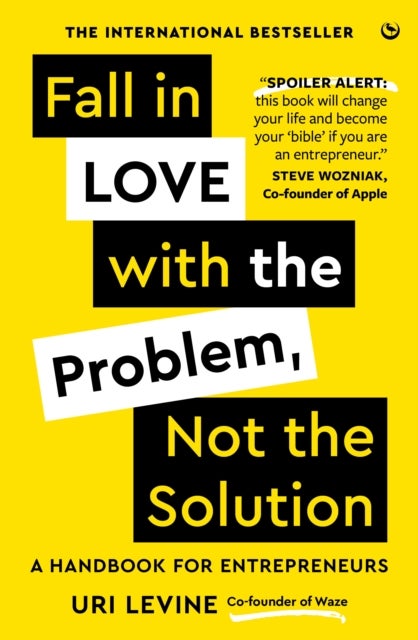 Fall in Love with the Problem, Not the Solution - A handbook for entrepreneurs