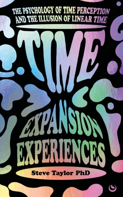 Time Expansion Experiences - The Psychology of Time Perception and the Illusion of Linear Time