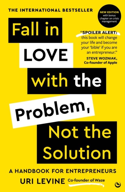 Fall in Love with the Problem, Not the Solution - A handbook for entrepreneurs