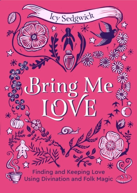 Bring Me Love - Finding and Keeping Love Using Divination and Folk Magic
