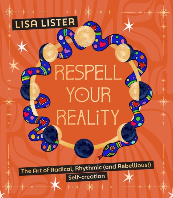 Respell Your Reality - The Art of Radical, Rhythmic (and Rebellious!) Self-creation