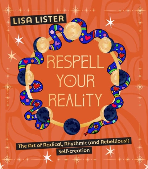 Respell Your Reality - The Art of Radical, Rhythmic (and Rebellious!) Self-creation