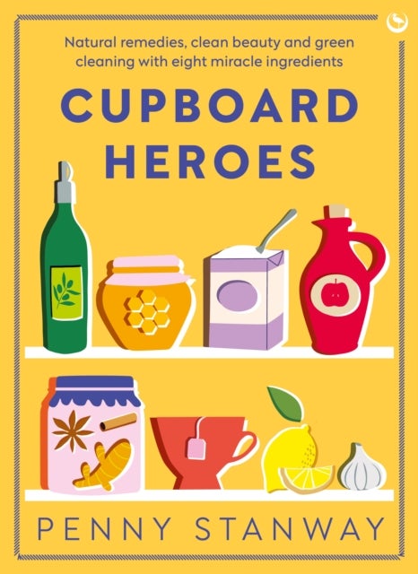 Cupboard Heroes - Natural remedies, clean beauty and green cleaning with eight miracle ingredients