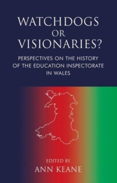 Watchdogs or Visionaries? - Perspectives on the History of the Education Inspectorate in Wales