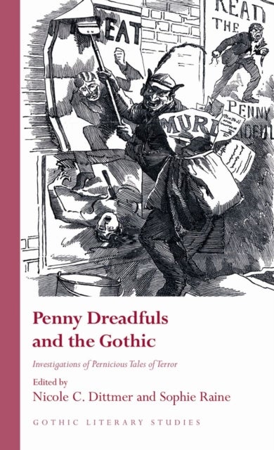 Penny Dreadfuls and the Gothic - Investigations of Pernicious Tales of Terror